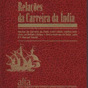 RELAÇÕES DA CARREIRA DA ÍNDIA : Navios da Carreira da Índia (1497-1563), códice anónimo da British Library – Governadores da Índia, pelo P.e Manuel Xavier