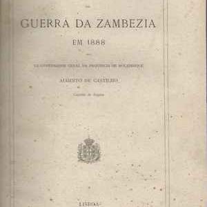 RELATÓRIO DA GUERRA DA ZAMBÉZIA EM 1888  * Augusto de Castilho – Capitão de Fragata  * 1891