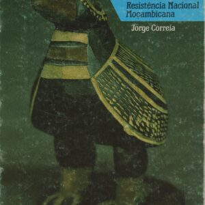 RENAMO : Resistência Nacional Moçambicana – Jorge Correia