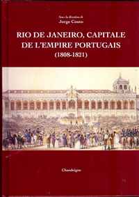 RIO DE JANEIRO, CAPITALE DE L’ EMPIRE PORTUGAIS  1808-1821    –   Sous La Dir. de Jorge Couto