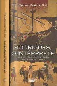 RODRIGUES, O INTÉRPRETE : Um Jesuíta no Japão e na China  * Michael Cooper S.J.