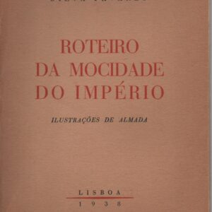 ROTEIRO DA MOCIDADE DO IMPÉRIO  *   Silva Tavares   – Ilustrações de Almada Negreiros   1938