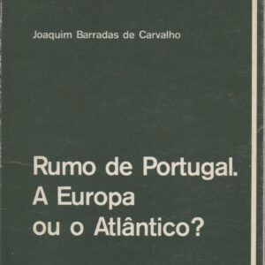 RUMO DE PORTUGAL. A EUROPA OU O ATLÂNTICO? * Joaquim Barradas de Carvalho
