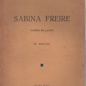 SABINA FREIRE : Comédia em 3 actos – M. Teixeira-Gomes