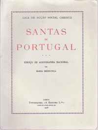 SANTAS DE PORTUGAL : Esboço de Agiographia Nacional – Liga de Acção Social Christã * Maria Mendonça  –  1918