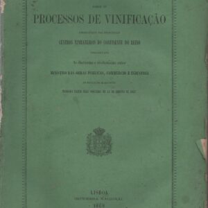SEGUNDA MEMÓRIA SOBRE OS PROCESSOS DE VINIFICAÇÃO Empregados nos Principaes Centros Vinhateiros do Continente do Reino    1868