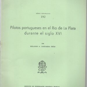 PILOTOS PORTUGUESES EN EL RIO DE LA PLATA DURANTE EL SIGLO XVI * Rolando A. Laguarda Trías