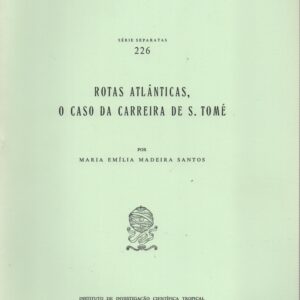ROTAS ATLÂNTICAS, O CASO DA CARREIRA DE S. TOMÉ * Maria Emilia Madeira Santos