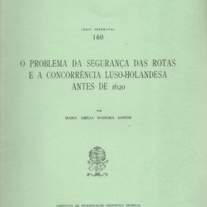 O PROBLEMA DA SEGURANÇA DAS ROTAS E A CONCORRÊNCIA LUSO-HOLANDESA ANTES DE 1620  *  Maria Emília Madeira Santos