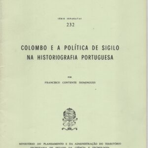 COLOMBO E A POLITICA DE SIGILO NA HISTORIOGRAFIA PORTUGUESA * Francisco Contente Domingues