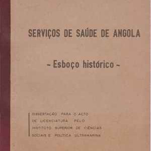 SERVIÇOS DE SAÚDE DE ANGOLA * Esboço Histórico * Guilherme A. A. Abranches Pinto  *  1967