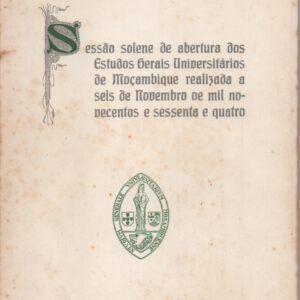 SESSÃO SOLENE DE ABERTURA DOS ESTUDOS GERAIS UNIVERSITARIOS DE MOÇAMBIQUE Realizada a seis de Novembro de mil novecentos e sessenta e quatro.