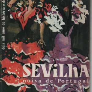 SEVILHA – NOIVA DE PORTUGAL : 2000 Anos de História e de Emoção    – António de Cértima   1963