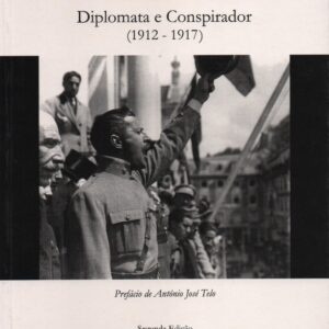 SIDÓNIO PAIS Diplomata e Conspirador (1912-1917) – Miguel Nunes Ramalho