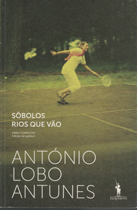SÔBOLOS RIOS QUE VÃO     *    António Lobo Antunes    *    2010      1ª Edição