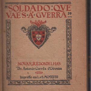 SOLDADO QUE VAES À GUERRA : Novas Redondilhas – António Corrêa d’Oliveira   1918  1ª Edição