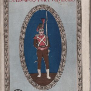 SOLDADOS PORTUGUESES  (Gomes Freire e os seus Camaradas em França) 1808-1817 – Eduardo de Noronha  1ª Edição – 1918