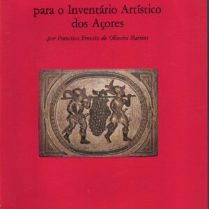 SUBSÍDIOS PARA O INVENTÁRIO ARTÍSTICO DOS AÇORES por Francisco Ernesto de Oliveira Martins 1980
