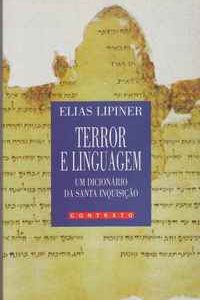 TERROR E LINGUAGEM  UM DICIONÁRIO DA SANTA INQUISIÇÃO  Elias Lipiner