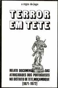TERROR EM TETE : Relato Documental das Atrocidades dos Portugueses no Distrito de Tete, Moçambique (1971-1972)