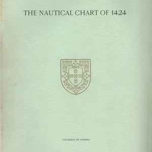 THE NAUTICAL CHART OF 1424   –  And The Early Discovery And  Carthographical Representation  Of America – A Study On The History  Of Early Navigation And Cartography   * Armando Cortesão