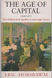 THE AGE OF CAPITAL : 1848-1875 * Eric Hobsbawm   1997