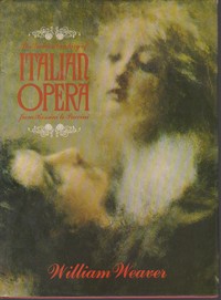 THE GOLDEN CENTURY OF ITALIAN OPERA FROM ROSSINI TO PUCCINI * William Weaver