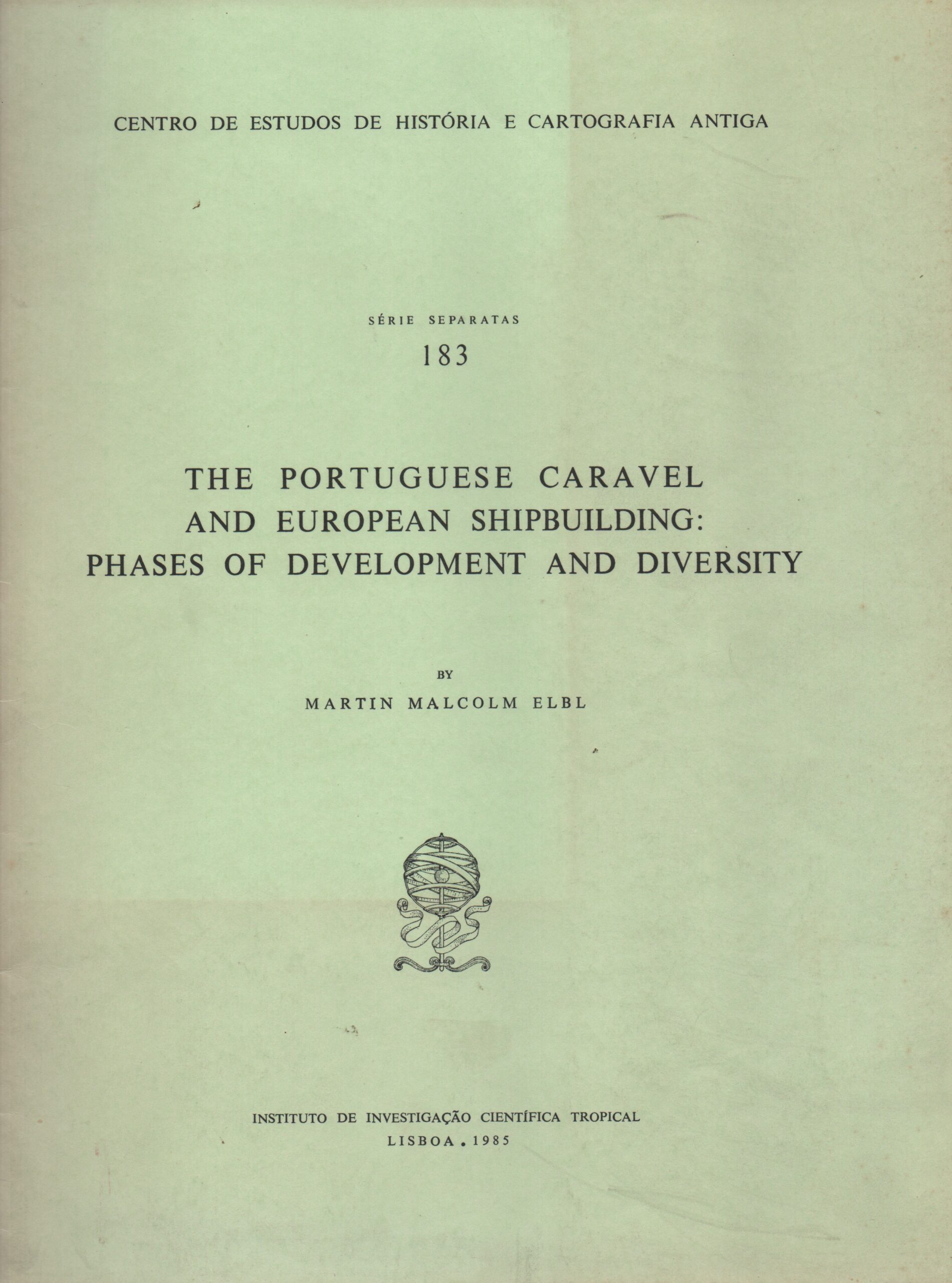 THE PORTUGUESE CARAVEL AND EUROPEAN SHIPBUILDING : Phases of Development and Diversity * Martin Malcolm Elbl