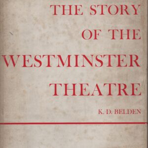 THE STORY OF THE WESTMINSTER THEATRE – K. D. Belden   1965