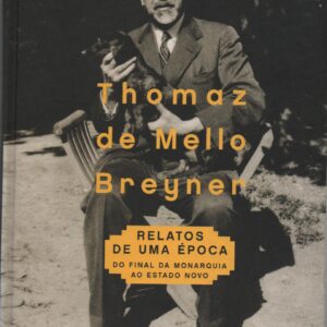 THOMAZ DE MELLO BREYNER : Relatos de Uma Época * Margarida de Magalhães Ramalho