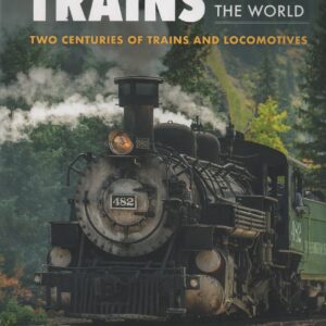 TRAINS AROUND THE WORLD : Two Centuries of Trains and Locomotives * Brian Solomon