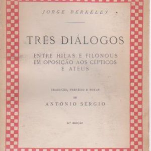 TRÊS DIÁLOGOS : Entre Hilas e Filonous em oposição aos Cépticos e Ateus * Jorge Berkeley