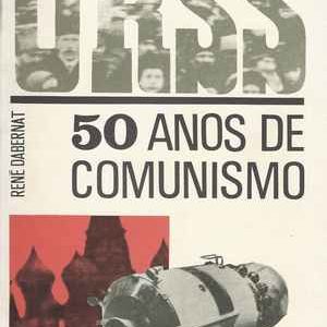U.R.S.S.  50  ANOS DE COMUNISMO  *  René Dabernat   *