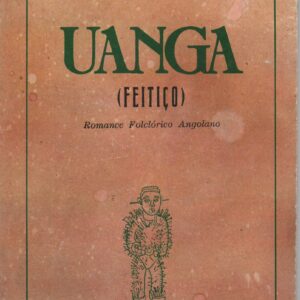 UANGA (FEITIÇO) : Romance Folclórico Angolano * Óscar Ribas – 3ª Edição