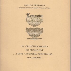 Um Opúsculo Alemão do Século XVI sobre a História Portuguesa do Oriente –  Marion Ehrhardt