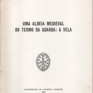 UMA ALDEIA MEDIEVAL DO TERMO  DA GUARDA : A VELA * Humberto Baquero Moreno   1974
