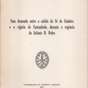 UMA DEMANDA ENTRE O CABIDO DA SÉ DE COIMBRA E O VIGÁRIO DE CANTANHEDE, DURANTE A REGÊNCIA DO INFANTE D. PEDRO – Humberto Baquero Moreno