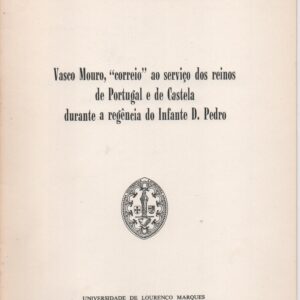VASCO MOURO, “CORREIO” AO SERVIÇO DOS REINOS DE PORTUGAL E DE CASTELA DURANTE A REGÊNCIA DO INFANTE D. PEDRO – Humberto Baquero Moreno   1972