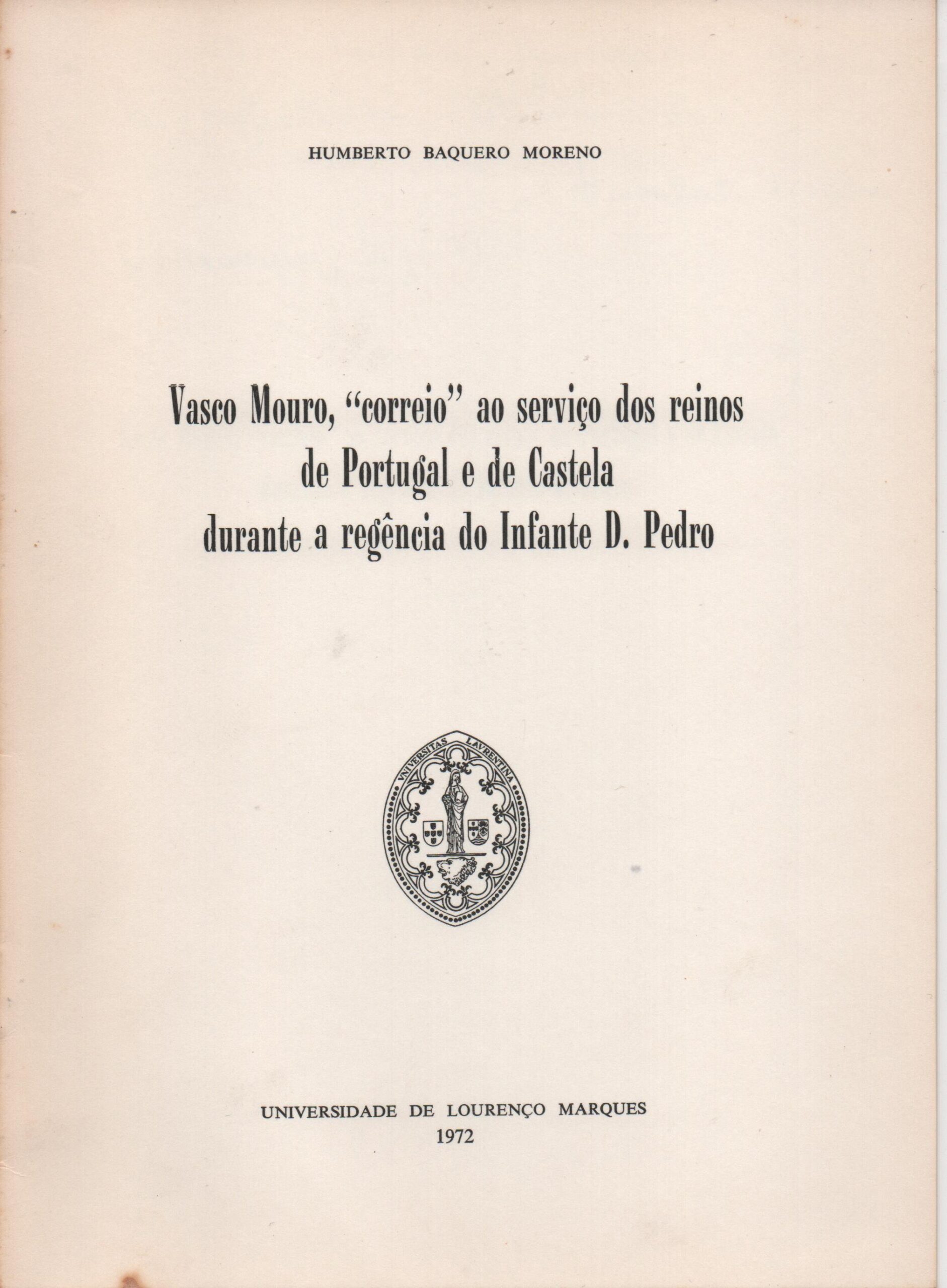 VASCO MOURO, "CORREIO" AO SERVIÇO DOS REINOS DE PORTUGAL E DE CASTELA DURANTE A REGÊNCIA DO INFANTE D. PEDRO - Humberto Baquero Moreno 1972