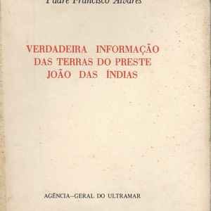 VERDADEIRA INFORMAÇÃO DAS TERRAS DO PRESTE JOÃO DAS ÍNDIAS *  Padre Francisco Álvares *  1974
