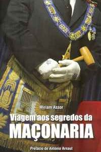 VIAGEM AOS SEGREDOS DA MAÇONARIA       *    Miriam Assor