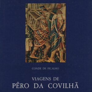 VIAGENS DE PÊRO DA COVILHÃ * Conde de Ficalho   1988