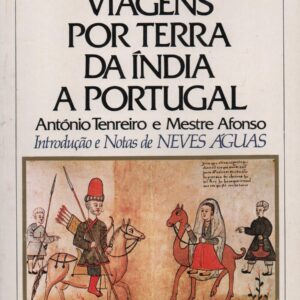 VIAGENS POR TERRA DA ÍNDIA A PORTUGAL * António Tenreiro e Mestre Afonso
